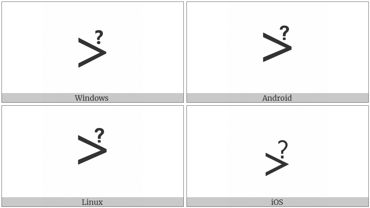 Greater-Than With Question Mark Above on various operating systems