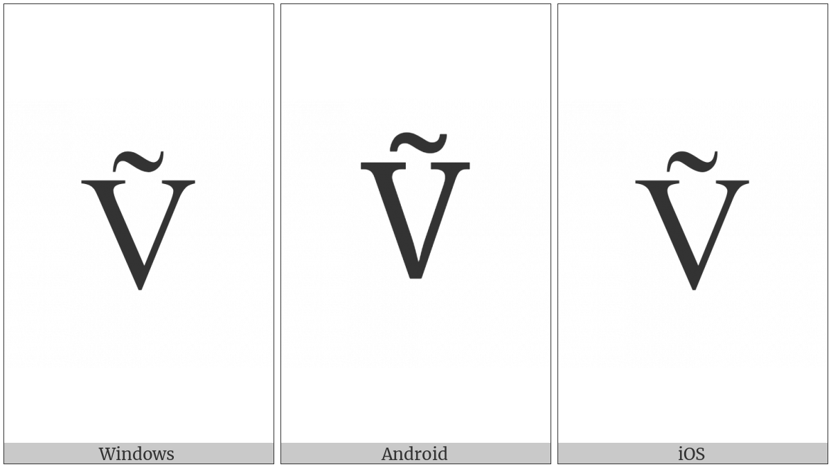 Latin Capital Letter V With Tilde on various operating systems